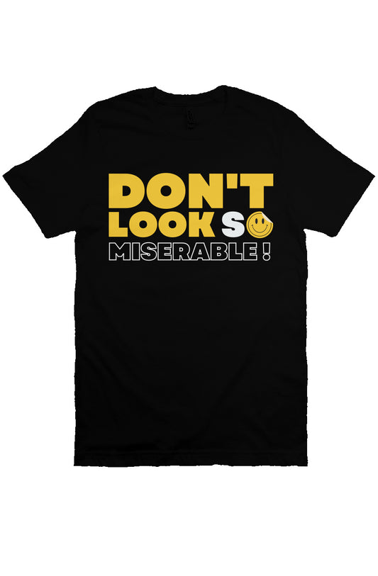 Don't Look So Miserable T Shirt